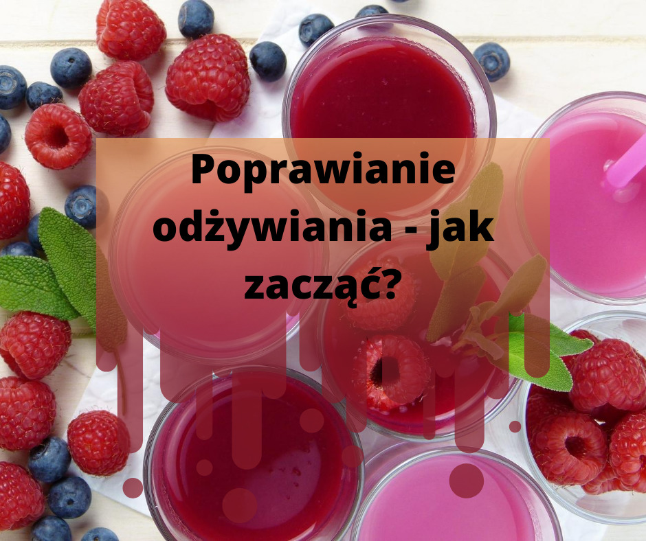 Poprawianie odżywiania jak zacząć  4 - Poprawianie odżywiania - pierwsze działania